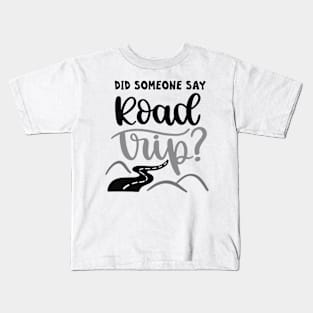 Did Someone Say Road Trip? Outdoors Shirt, Hiking Shirt, Adventure Shirt Kids T-Shirt